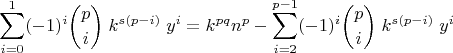 $$ \sum_{i=0}^{1} (-1)^i\binom{p}{i}\;k^{s(p-i)}\;y^i=k^{pq}n^p-\sum_{i=2}^{p-1} (-1)^i\binom{p}{i}\;k^{s(p-i)}\;y^i$$