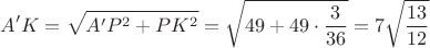 $$A'K=\sqrt{A'P^2+PK^2}=\sqrt{49+49 \cdot \dfrac{3}{36}}=7 \sqrt{\dfrac{13}{12}}$$