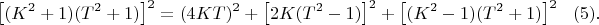 $$\left [ (K^2+1)(T^2+1) \right ]^2=(4KT)^2+\left [ 2K(T^2-1) \right ]^2+\left [ (K^2-1)(T^2+1) \right ]^2\ \ (5).$$