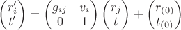 $\begin{pmatrix} r'_i \\ t' \end{pmatrix}   = \begin{pmatrix} g_{ij} & v_i \\ 0 & 1 \end{pmatrix} \begin{pmatrix} r_j \\ t \end{pmatrix} + \begin{pmatrix} r_{(0)} \\ t_{(0)} \end{pmatrix}$