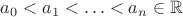 $a_0<a_1<\ldots<a_n\in \mathbb R $