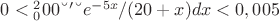 $0<&int;_0^200▒〖e^{-5x}/(20+x) dx<0,005$