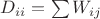 $D_{ii}=\sum{W_{ij}}$ $D_{ii}=\sum{W_{ij}}$
