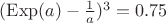 $(\mathrm{Exp}(a)- \frac{1}{a})^3=0.75$
