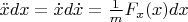 $\ddot{x}dx = \dot{x}d\dot{x} = \frac{1}{m}F_x(x)dx$