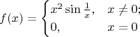 $$
f(x) =
\begin{cases}
x^2 \sin \frac{1}{x}, &x \neq 0; \\
0, &x = 0
\end{cases}
$$