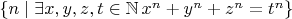 $\{ n\mid \exists x,y,z,t\in\mathbb{N}\, x^n+y^n+z^n=t^n \}$