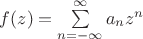 $f(z)=\sum\limits_{n=-\infty}^{\infty}a_{n}z^{n}$