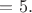 $а = 5.$ $а = 5.$
