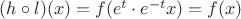 $(h\circ l)(x)=f(e^t\cdot e^{-t}x)=f(x)$