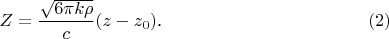$$Z=\frac{\sqrt{6\pi k\rho}}c(z-z_0)\text{.}\eqno{(2)}$$