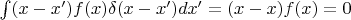 $\int (x-x')f(x)\delta(x-x')dx' = (x-x)f(x) = 0$