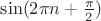 $\sin(2\pi n+{\pi\over2})$