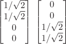 $$\begin{bmatrix}1/\sqrt{2}\\1/\sqrt{2}\\0\\0\end{bmatrix}\;\begin{bmatrix}0\\0\\1/\sqrt{2}\\1/\sqrt{2}\end{bmatrix}$$