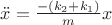 $\[\ddot x = \frac{{ - ({k_2} + {k_1})}}
{m}x\]
$