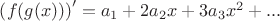 $\left( f(g(x)) \right)'=a_1+2a_2x+3a_3x^2+...$