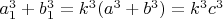 $a_1^3+b_1^3=k^3(a^3+b^3)=k^3c^3$