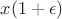 $x(1+\epsilon)$ $x(1+\epsilon)$