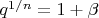 $q^{1/n} = 1 + \beta$