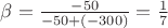 $\beta=\frac{-50}{-50+(-300)}=\frac{1}{7}$