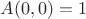 $A(0,0) = 1$