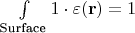 $\int\limits_{\text{Surface}}  1 \cdot \varepsilon(\mathbf{r}) = 1$