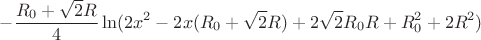 $$-\frac{R_{0}+\sqrt{2}R}{4}\ln(2x^2-2x(R_{0}+\sqrt{2}R)+2\sqrt{2}R_{0}R+R_{0}^2+2R^2)$$