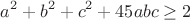 $$a^2+b^2+c^2+45abc\geq2$$