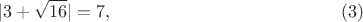 $$|3+\sqrt{16}|=7,     \eqno (3)$$
