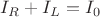 $I_R+I_L=I_0$