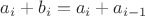 $a_i+b_i = a_i+a_{i-1}$