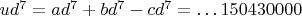 $ud^7=ad^7+bd^7-cd^7=\dots 150430000$