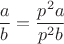 $$\frac ab=\frac{p^2a}{p^2b}$$