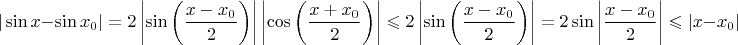 $$|\sin x-\sin x_0|=2\left|\sin\left(\frac{x-x_0}2\right)\right|\left|\cos\left(\frac{x+x_0}2\right)\right|\leqslant2\left|\sin\left(\frac{x-x_0}2\right)\right|=2\sin\left|\frac{x-x_0}2\right|\leqslant|x-x_0|$$