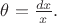 $\theta=\frac{dx}x.$