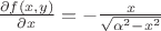 $\frac{\partial f(x,y)}{\partial x}= - \frac{x}{\sqrt{\alpha ^{2} - x^{2}}}$