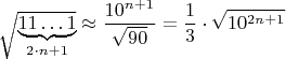 $$\sqrt{\underbrace{11\ldots1}_{2\cdot n+1}}\approx \frac{10^{n+1}}{\sqrt{90}}=\frac{1}{3}\cdot\sqrt{10^{2n+1}}$$