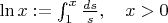 $\ln x:=\int_1^x\frac{ds}{s},\quad x>0$
