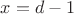 $x=d-1$