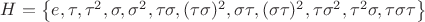 $H= \left\lbrace e, \tau, \tau^2 , \sigma, \sigma^2,\tau\sigma,(\tau\sigma)^2,\sigma\tau,(\sigma\tau)^2, \tau\sigma^2, \tau^2\sigma,\tau\sigma\tau\right\rbrace$