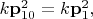 $k\mathbf{p}_{10}^2=k\mathbf{p}_{1}^2,$