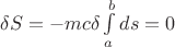 $\delta S = -mc \delta \int\limits_a^b ds = 0$