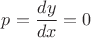 $p=\dfrac{dy}{dx}=0$