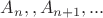 $A_n,, A_{n+1},...$