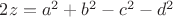 $ 2z = a^2  + b^2  - c^2  - d^2 $