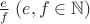 $\frac{e}{f} \;(e, f \in \mathbb{N})$ $\frac{e}{f} \;(e, f \in \mathbb{N})$