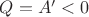 $Q=A'<0$ $Q=A'<0$