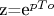 z=e^{pTo}