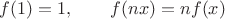 $f(1)=1,\qquad f(nx)=nf(x)$