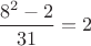 $\dfrac{8^2-2}{31}= 2$ $\dfrac{8^2-2}{31}= 2$